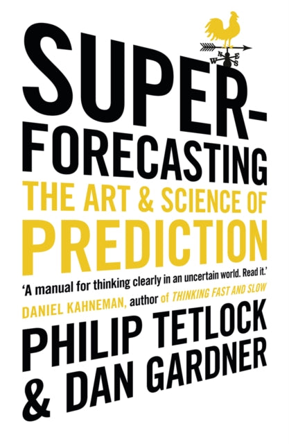 Superforecasting : The Art and Science of Prediction - Dan Gardner