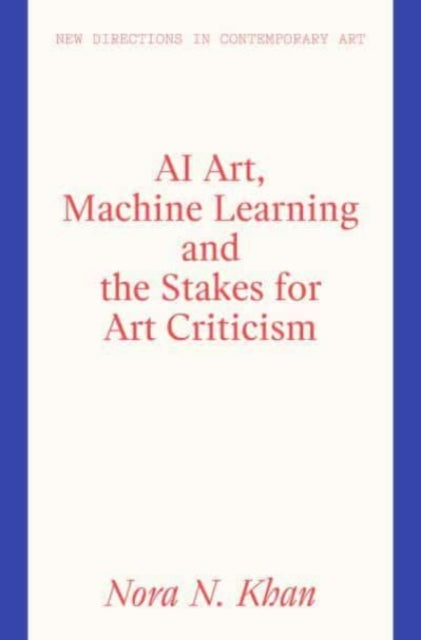 AI Art and the Stakes for Art Criticism - Nora N. Khan