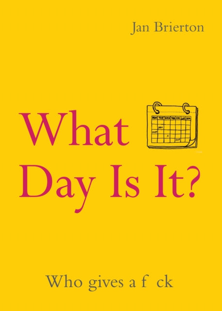 What Day Is It? : Who Gives a F*ck | Poems and Illustrations Inspired by Lockdown - Jan Brierton