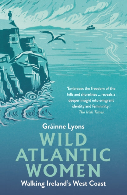 Wild Atlantic Women : Walking Ireland's West Coast - Grainne Lyons