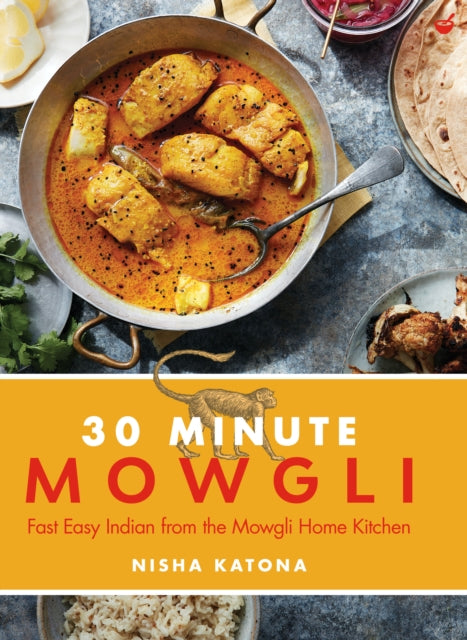 30 Minute Mowgli : Fast�Easy�Indian�from the Mowgli Home Kitchen