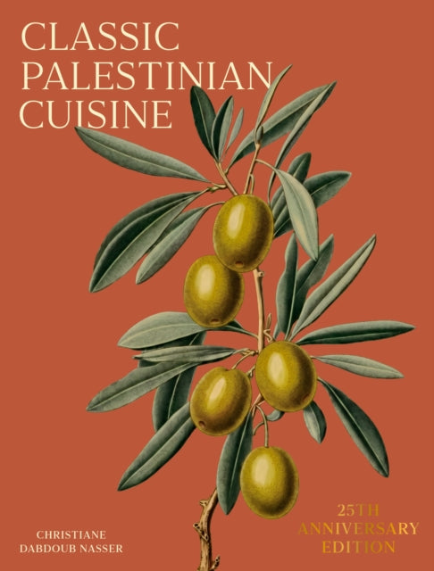 Classic Palestinian Cuisine : 25th Anniversary Edition - Christiane Dabdoub Nasser