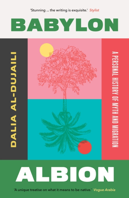 Babylon, Albion : A Personal History of Myth and Migration - Dalia al-Dujaili