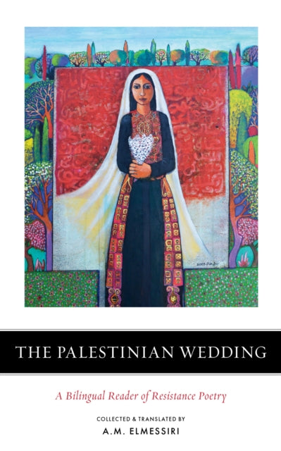 The Palestinian Wedding : A Bilingual Reader of Resistance Poetry - A.M. Elmessiri