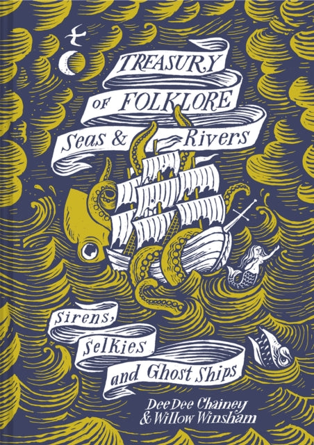Treasury of Folklore - Seas and Rivers : Sirens, Selkies and Ghost Ships - Willow Winsham