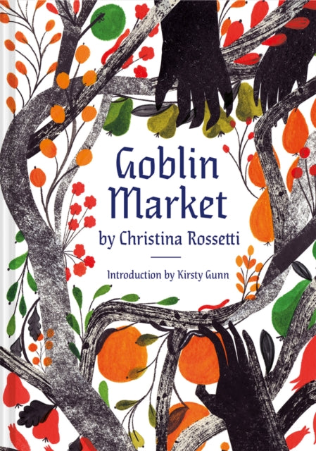 Goblin Market : An Illustrated Poem - Kirsty Gunn