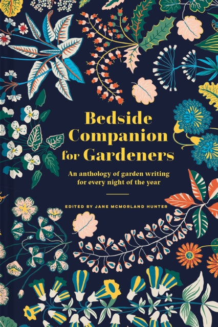 Bedside Companion for Gardeners : An anthology of garden writing for every night of the year - Jane McMorland Hunter