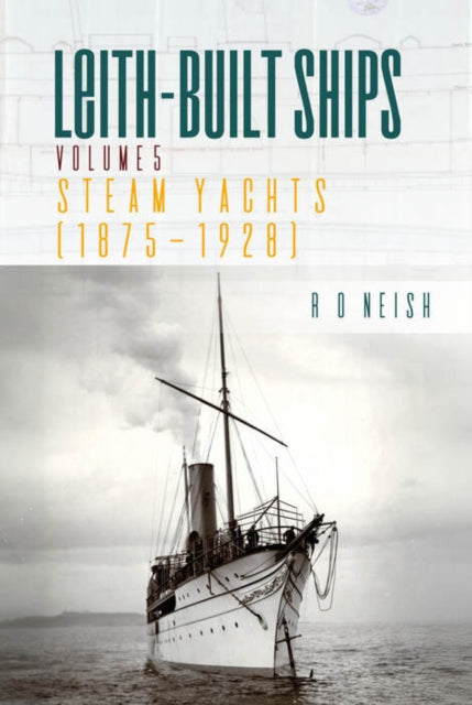 Front cover of Steam Yachts [1875 - 1928] by R.O. Neish, paperback