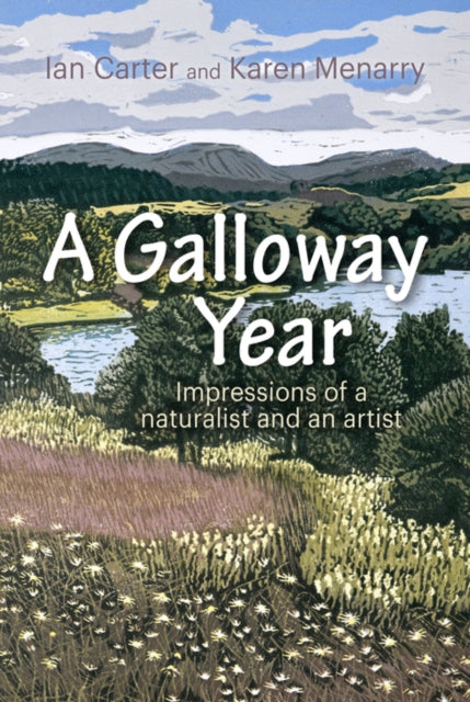 A Galloway Year : Impressions of a naturalist and an artist - Ian Carter