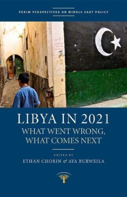 Libya in 2021 : What Went Wrong, What Comes Next - Aya Burweila