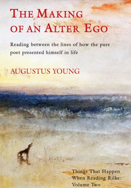 The Making of an Alter Ego : Reading between the lines of how the pure poet presented himself in life - Augustus Young
