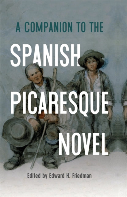 A Companion to the Spanish Picaresque Novel - Professor Enrique Garcia Santo-Tomas