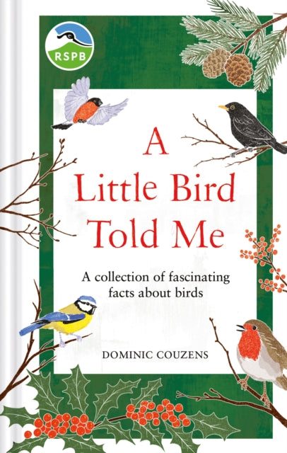 RSPB A Little Bird Told Me : A collection of fascinating facts about birds - Dominic Couzens