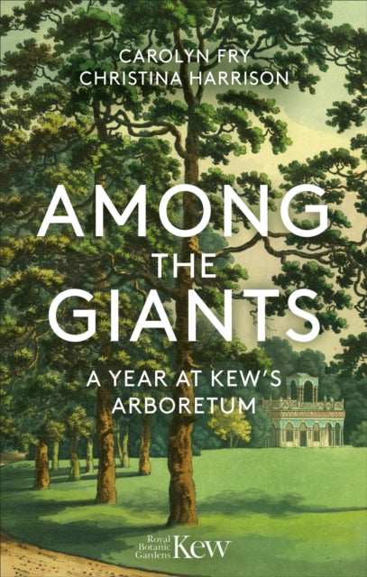 Among the Giants : A Year at Kew's Arboretum (Royal Botanic Gardens, Kew) - Royal Botanic Gardens Kew