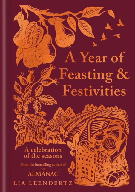 A Year of Feasting & Festivities : A Celebration of the Seasons - Lia Leendertz