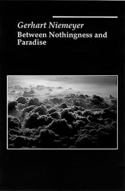 Between Nothingness and Paradise - Gerhart Niemeyer