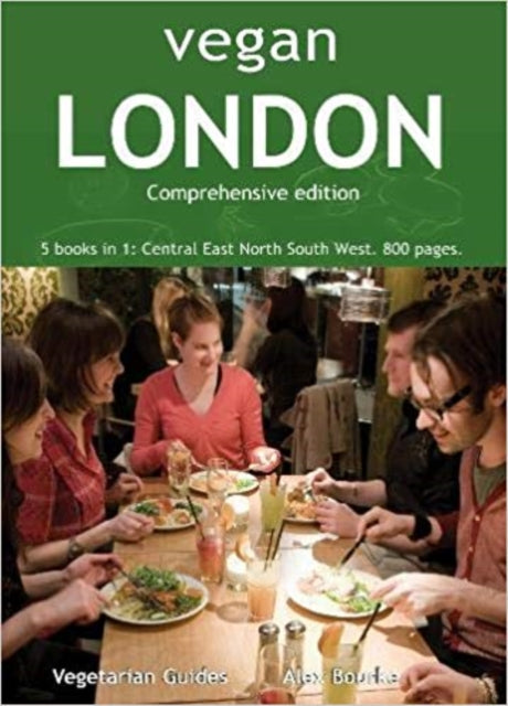 Vegan London Complete : 5 books in 1: Central East North South West. 800 pages. - Alex Bourke