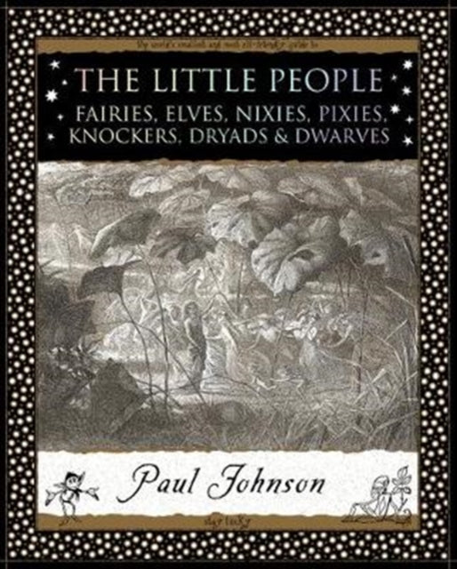 The Little People : Fairies, Elves, Nixies, Pixies, Knockers, Dryads and Dwarves - Paul Johnson