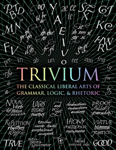 Trivium : The Classical Liberal Arts of Grammar, Logic, & Rhetoric - Andrew Aberdein