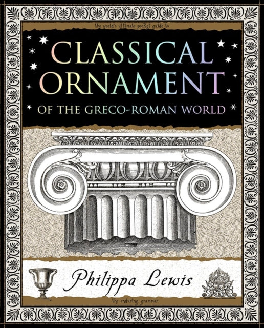 Classical Ornament : Of the Greco-Roman World - Philippa Lewis