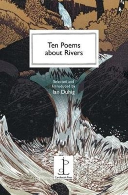 Ten Poems about Rivers - Ian Duhig