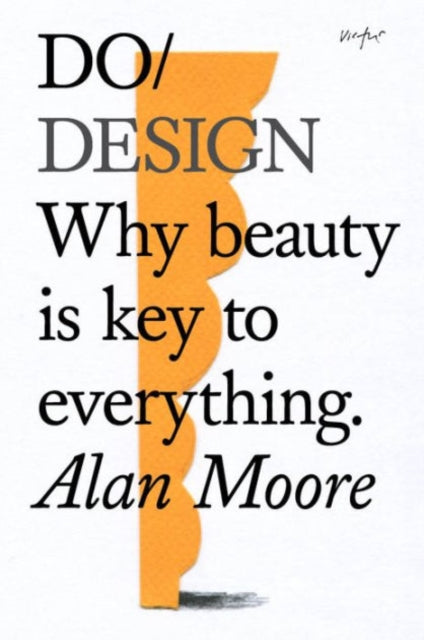 Do Design : Why beauty is key to everything.� - Alan Moore