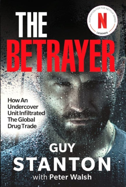 The Betrayer : How An Undercover Unit Infiltrated The Global Drug Trade - Peter Walsh