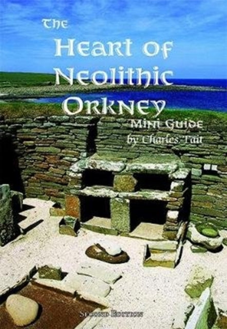 The Heart of Neolithic Orkney Miniguide : Second Edition -