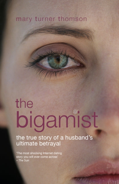 The Bigamist : The True Story of a Husband's Ultimate Betrayal - Mary Turner Thomson
