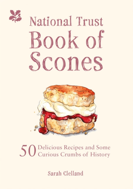 The National Trust Book of Scones : 50 delicious recipes and some curious crumbs of history - Sarah Merker