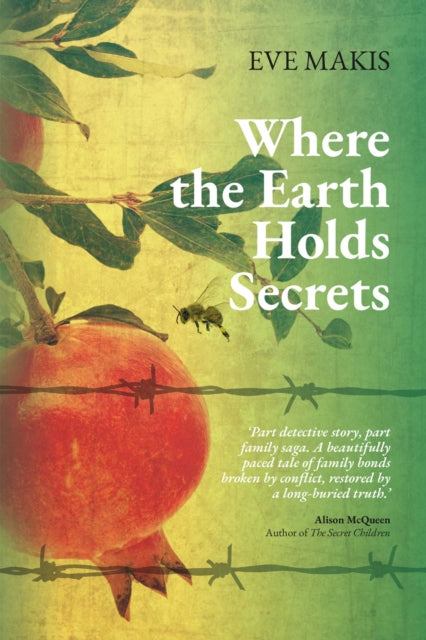 Where the Earth Holds Secrets : Betrayal and Hope are Hidden in Shallow Graves - Eve Makis