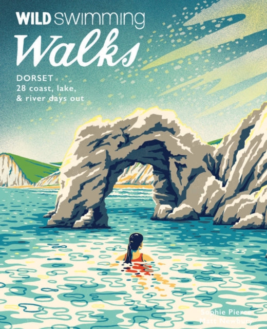 Wild Swimming Walks Dorset & East Devon : 28 coast, lake & river days out - Matt Newbury