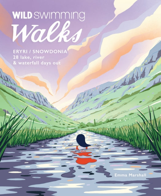 Wild Swimming Walks Eryri / Snowdonia : 28 river, lake & waterfall days out in North Wales
