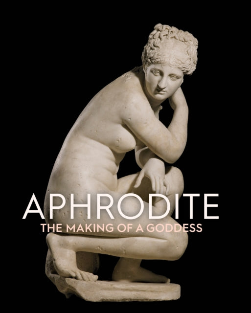 Aphrodite : The Making of a Goddess - Liam McNamara