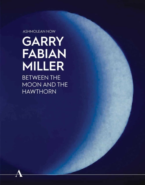 Ashmolean NOW: Garry Fabian Miller : Between the Moon and the Hawthorn - Lena Fritsch
