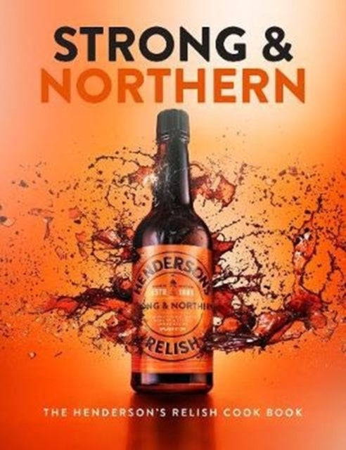 Strong and Northern : The Henderson's Relish Cook Book - Katie Fisher