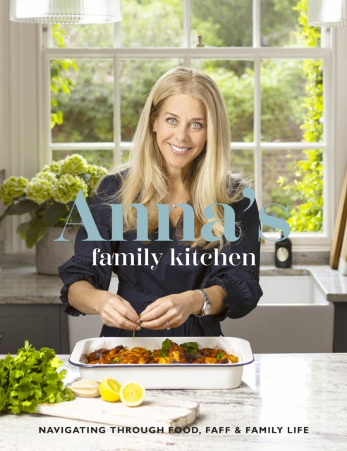 Anna's Family Kitchen : Navigating through food, faff and family life - Anna Stanford