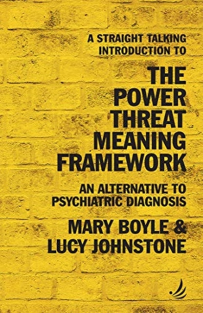 A Straight Talking Introduction to the Power Threat Meaning Framework : An alternative to psychiatric diagnosis - Lucy Johnstone