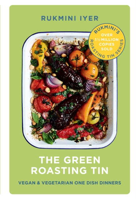 The Green Roasting Tin : Vegan and Vegetarian One Dish Dinners - Rukmini Iyer