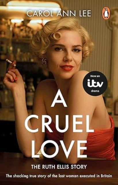 A Cruel Love : The Real Ruth Ellis Story - Carol Ann Lee