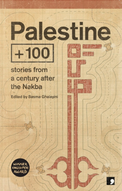 Palestine +100 : Stories from a century after the Nakba - Anwar Hamed