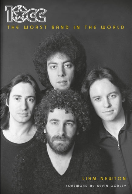 10cc: The Worst Band In The World : The Definitive Biography - Kevin Godley