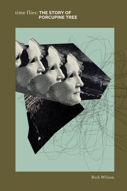 Time Flies: The Story of Porcupine Tree - Rich Wilson