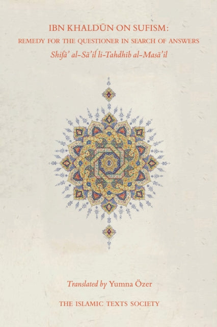 Ibn Khaldun on Sufism : Remedy for the Questioner in Search of Answers