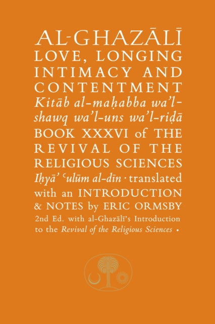 Al-Ghazali on Love, Longing, Intimacy & Contentment : Book XXXVI of the Revival of the Religious Sciences