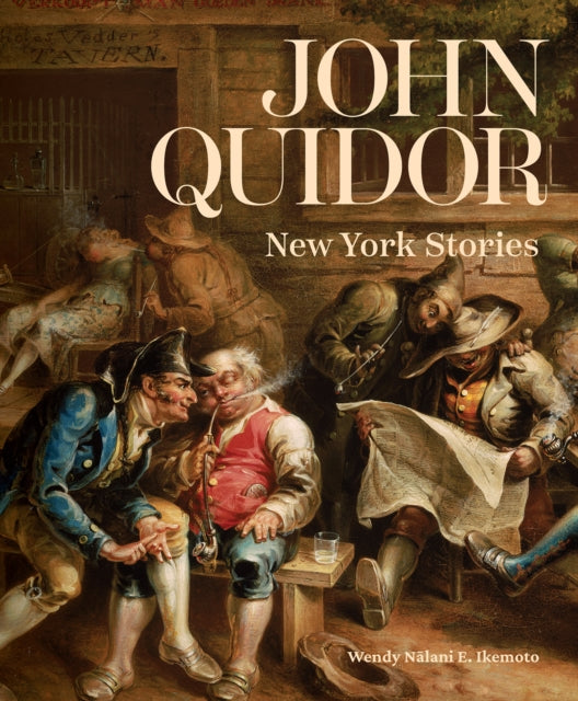 John Quidor : New York Stories - Wendy Nalani E. Ikemoto