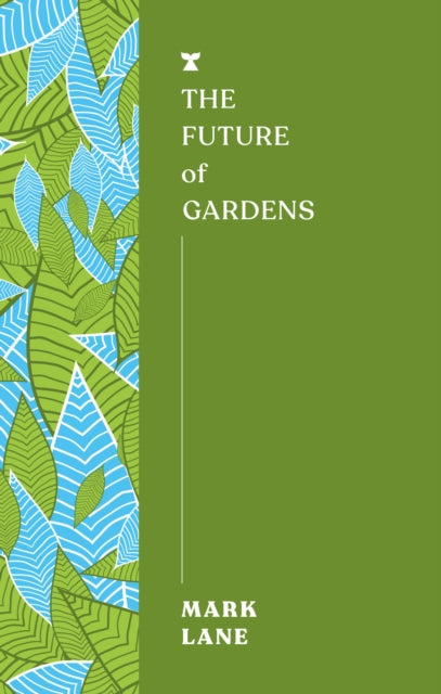 Front cover of The Future of Gardens by Mark Lane, paperback