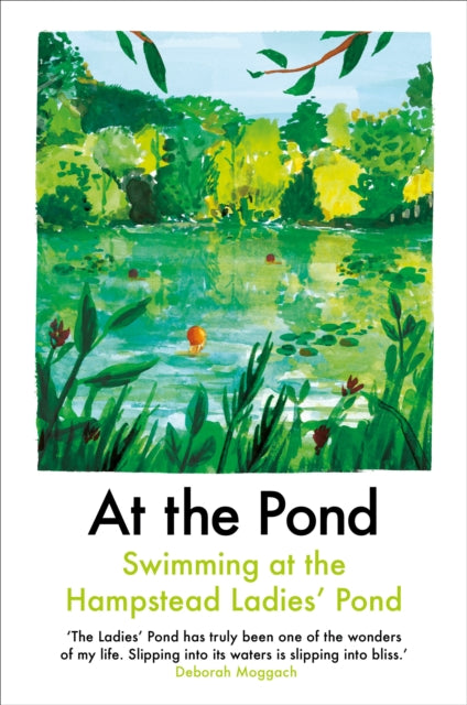 At the Pond : Swimming at the Hampstead Ladies' Pond - Sophie Mackintosh