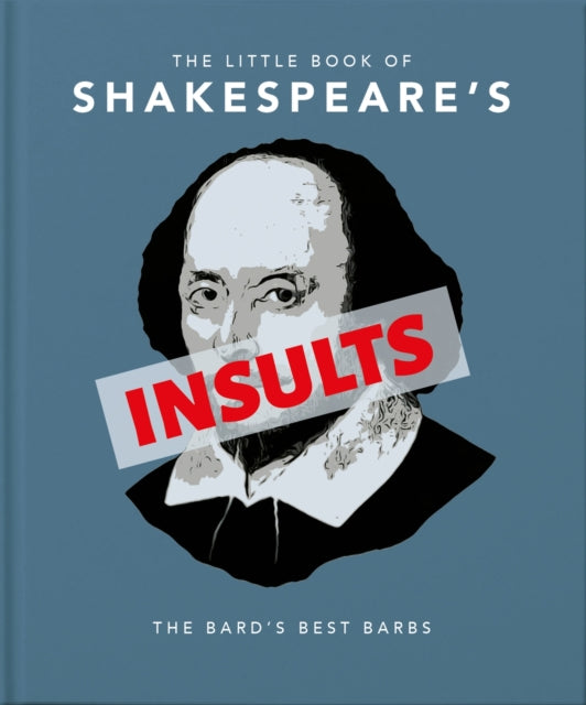 The Little Book of Shakespeare's Insults : Biting Barbs and Poisonous Put-Downs - OH
