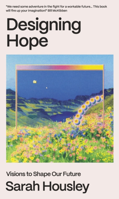 Designing Hope : Visions to Shape our Future - Sarah Housley
